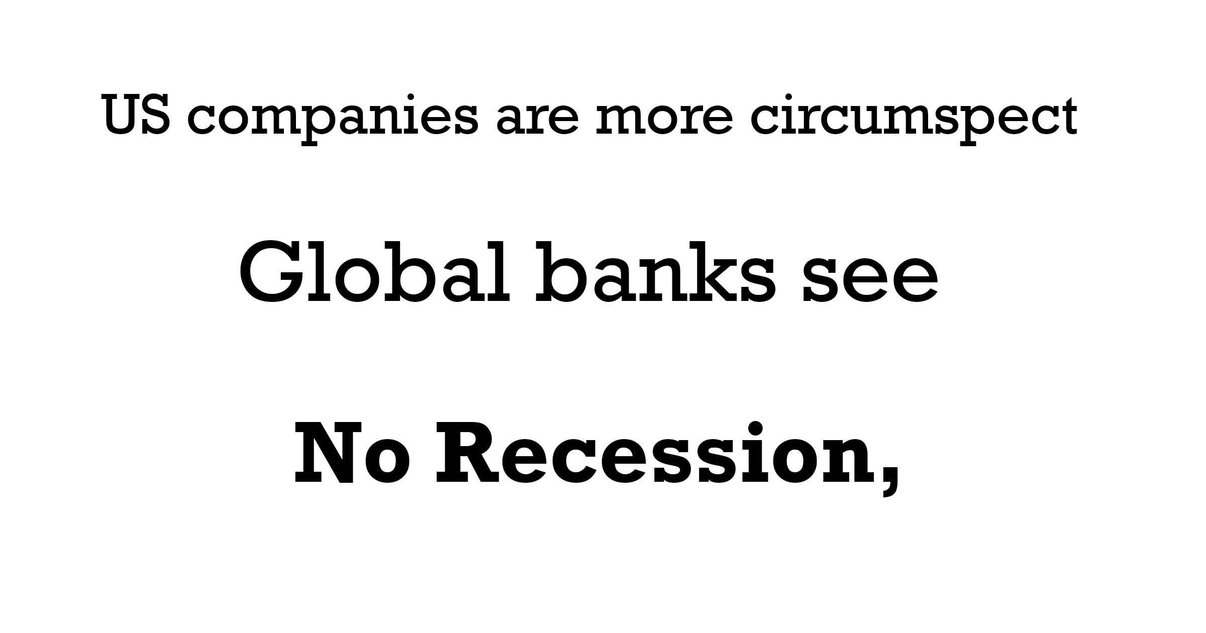 Global banks see no recession,